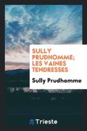 Les Vaines Tendresses di Prudhomme Sully edito da LIGHTNING SOURCE INC