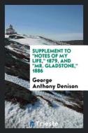 Supplement to Notes of My Life, 1879, and Mr. Gladstone, 1886 di George Anthony Denison edito da LIGHTNING SOURCE INC