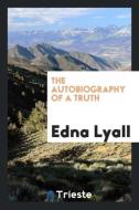 The Autobiography of a Truth di Edna Lyall edito da LIGHTNING SOURCE INC