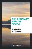 The Judiciary and the People di Frederick N. Judson edito da LIGHTNING SOURCE INC