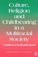 Culture, Religion & Childbearing: A Handbook for Health Professionals di Judith Schott, Alix Henley edito da Books for Midwives Press