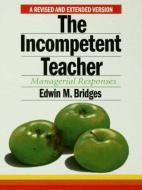 The Incompetent Teacher di Edwin M. Bridges edito da Routledge