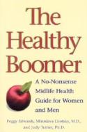 The Healthy Boomer: A No-Nonsense Midlife Health Guide for Women and Men di Peggy Edwards, Miroslava Lhotsky, Judy Turner edito da McClelland & Stewart