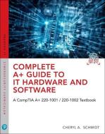 Complete A+ Guide to It Hardware and Software: AA Comptia A+ Core 1 (220-1001) & Comptia A+ Core 2 (220-1002) Textbook di Cheryl A. Schmidt edito da PEARSON IT CERTIFICATION