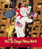 It's Still a Dog's New York: A Book of Healing di Susan Roth edito da NATL GEOGRAPHIC SOC