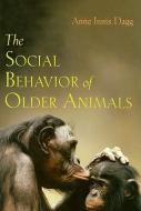 The Social Behaviour of Older Animals di Anne Innis Dagg edito da Johns Hopkins University Press