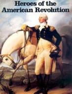 Heroes of the American Revolution di David Brownell edito da BELLEROPHON BOOKS