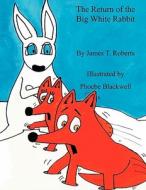 The Return of the Big White Rabbit di James T. Roberts edito da James T. Roberts
