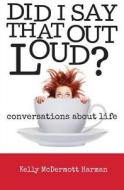 Did I Say That Out Loud? di Kelly Harman edito da Wegost Press