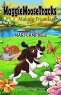 Maggiemoosetracks: Making Friends di Mari Campbell edito da Maggiemoosetracks