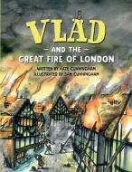 Vlad and the Great Fire of London di Kate Cunningham edito da Katherine Cunningham