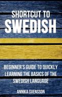 Shortcut to Swedish di Annika Svensson edito da Wolfedale Press