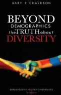 Beyond Demographics: The Truth about Diversity di Gary Richardson edito da Gary Richardson