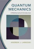 Quantum Mechanics di Andrew J. Larkoski edito da Cambridge University Press