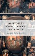 Aristotle's Ontology of Artefacts di Marilù Papandreou edito da CAMBRIDGE