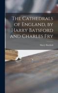 The Cathedrals of England, by Harry Batsford and Charles Fry di Harry Batsford edito da LIGHTNING SOURCE INC