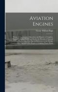 Aviation Engines: Design--Construction--Operation and Repair; a Complete, Practical Treatise Outlining Clearly the Elemtns of Internal C di Victor Wilfred Pagé edito da LEGARE STREET PR