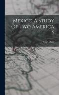 Mexico A Study Of Two America S di Stuart Chase edito da LEGARE STREET PR