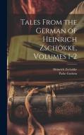 Tales From the German of Heinrich Zschokke, Volumes 1-2 di Parke Godwin, Heinrich Zschokke edito da LEGARE STREET PR