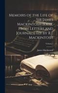 Memoirs of the Life of ... Sir James Mackintosh [Extr. From Letters and Journals] Ed. by R.J. Mackintosh; Volume 1 di James Mackintosh edito da LEGARE STREET PR