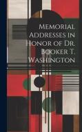 Memorial Addresses in Honor of Dr. Booker T. Washington di Anonymous edito da LEGARE STREET PR