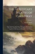 The Hereditary Sheriffs of Galloway; Their "forebears" and Friends, Their Courts and Customs of Their Times, With Notes of the Early History, Ecclesia di Andrew Agnew edito da LEGARE STREET PR