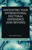 Navigating Your International Doctoral Experience (and Beyond) di Dely Lazarte Elliot edito da Taylor & Francis Ltd