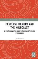 Perverse Memory And The Holocaust di Jan Borowicz edito da Taylor & Francis Ltd