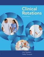 Clinical Rotations di Lois Thomson, Cathy Trocquet edito da CENGAGE LEARNING