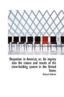 Despotism in America; or, An inquiry into the nature and results of the slave-holding system in the di Richard Hildreth edito da BiblioLife