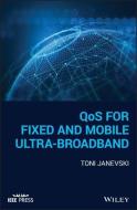 QoS for Fixed and Mobile Ultra-Broadband di Toni Janevski edito da Wiley-Blackwell