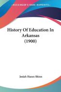 History of Education in Arkansas (1900) di Josiah Hazen Shinn edito da Kessinger Publishing