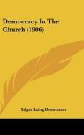 Democracy in the Church (1906) di Edgar Laing Heermance edito da Kessinger Publishing