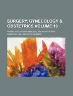 Surgery, Gynecology & Obstetrics Volume 19 di Franklin H. Martin Foundation edito da Rarebooksclub.com