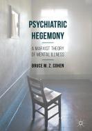 Psychiatric Hegemony di Bruce M. Z. Cohen edito da Palgrave Macmillan
