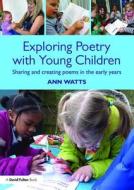 Exploring Poetry with Young Children di Ann Watts edito da Routledge