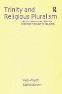 Trinity and Religious Pluralism di Veli-Matti K k en edito da Taylor & Francis Ltd