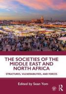 The Societies of the Middle East and North Africa di Sean Yom edito da Taylor & Francis Ltd