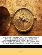 The Travels And Explorations Of The Jesuit Missionaries In New France, 1610-1791; The Original French, Latin, And Italian Texts, With English Translat di . Jesuits edito da Bibliolife, Llc