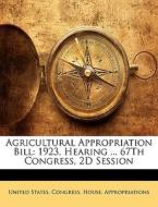 Agricultural Appropriation Bill: 1923, H edito da Nabu Press