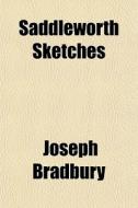 Saddleworth Sketches di Joseph Bradbury edito da General Books