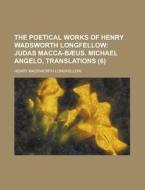 The Poetical Works Of Henry Wadsworth Lo di Henry Wadsworth Longfellow edito da Rarebooksclub.com