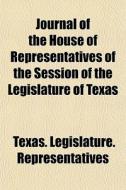 Journal Of The House Of Representatives di Tex Representatives edito da General Books