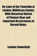 By-laws Of The Township Of London, Middl di London edito da General Books