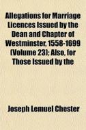 Allegations For Marriage Licences Issued di Joseph Lemuel Chester edito da General Books