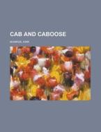 Cab And Caboose di Kirk Munroe edito da Rarebooksclub.com