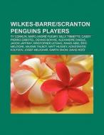 Wilkes-Barre/Scranton Penguins players di Books Llc edito da Books LLC, Reference Series
