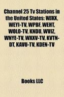 Channel 25 TV stations in the United States di Source Wikipedia edito da Books LLC, Reference Series