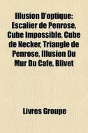 Escalier De Penrose, Cube Impossible, Cube De Necker, Triangle De Penrose, Illusion Du Mur Du Cafe, Blivet di Source Wikipedia edito da General Books Llc