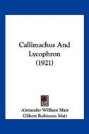 Callimachus and Lycophron (1921) edito da Kessinger Publishing